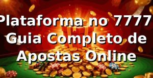 Plataforma no 7777: Guia Completo de Apostas Online ✅